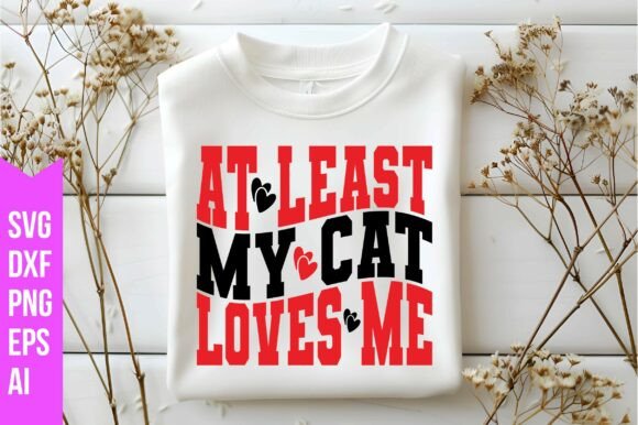 At Least My Cat Loves Me Svg: Graphics & Freebies