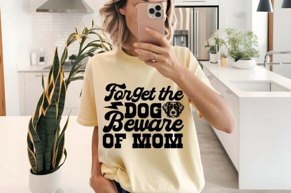 Forget the Dog, Beware of Mom Svg: Free Graphics